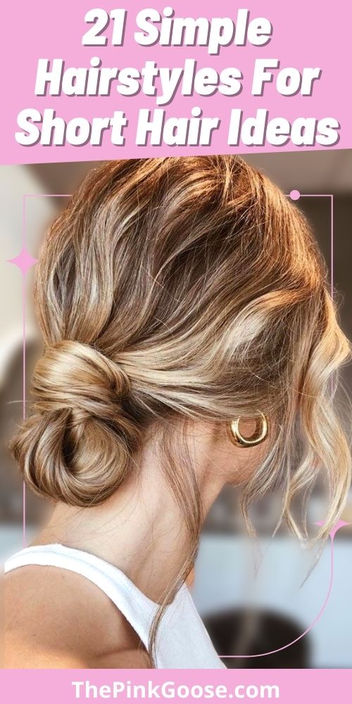 21 Most Flattering Simple Hairstyles for Short Hair