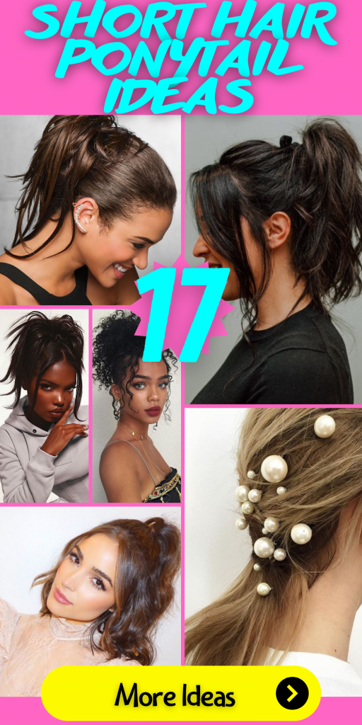 17 Stylish Short Hair Ponytail Ideas: Effortless and Chic