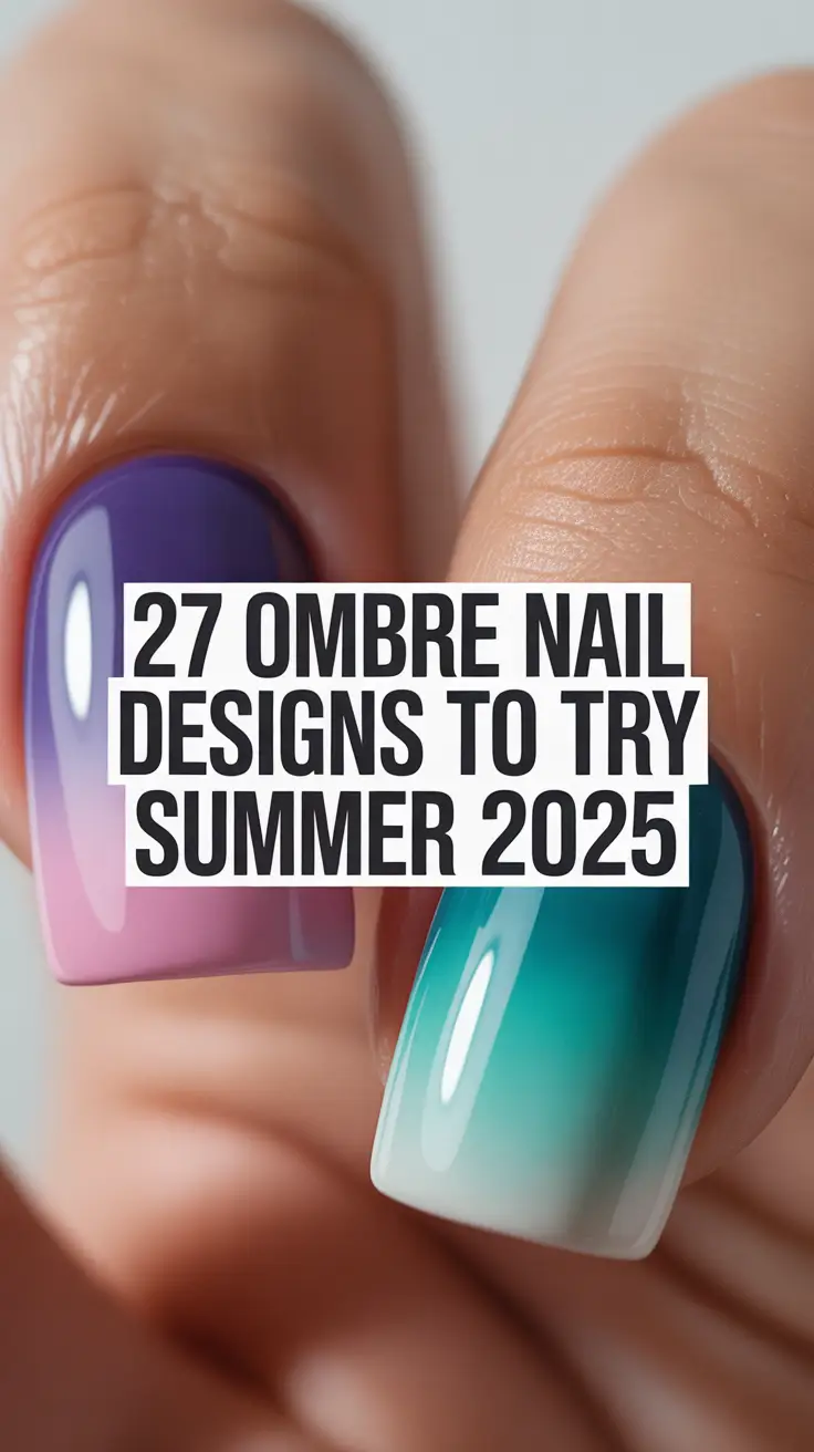 Ombre Nail Designs to Try Summer 2025: Trendy Colors, Shapes & Styles You’ll Love